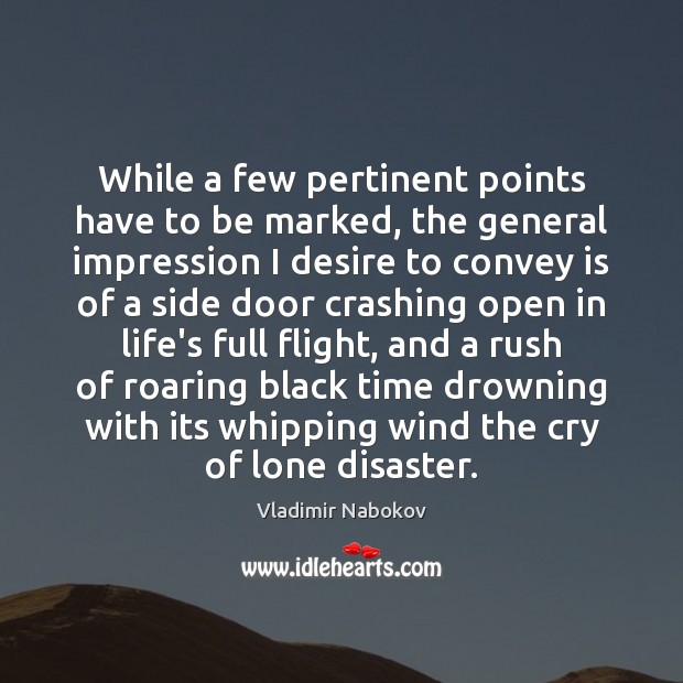 While a few pertinent points have to be marked, the general impression Vladimir Nabokov Picture Quote