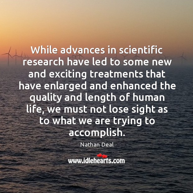 While advances in scientific research have led to some new and exciting treatments Nathan Deal Picture Quote