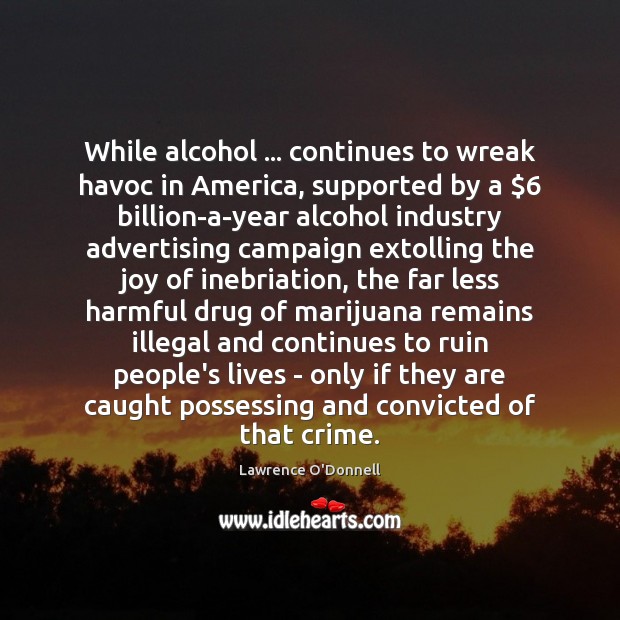 While alcohol … continues to wreak havoc in America, supported by a $6 billion-a-year Image