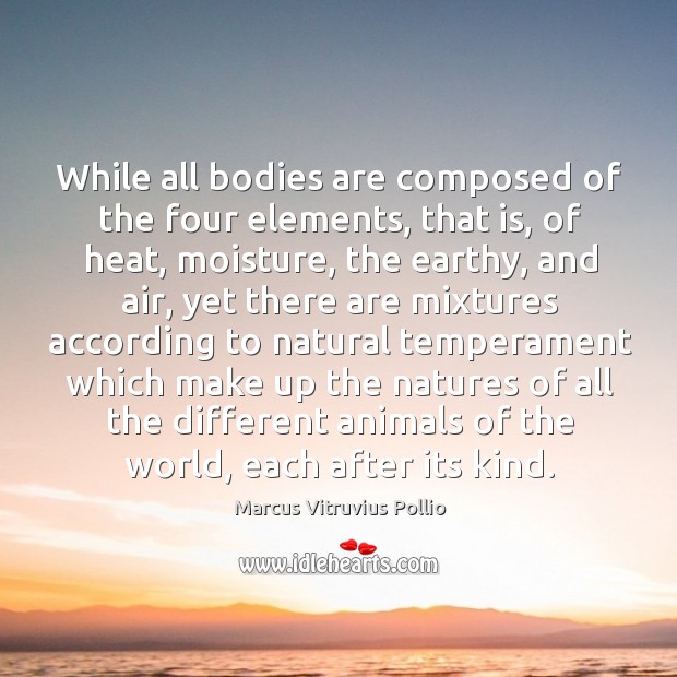 While all bodies are composed of the four elements, that is, of Image