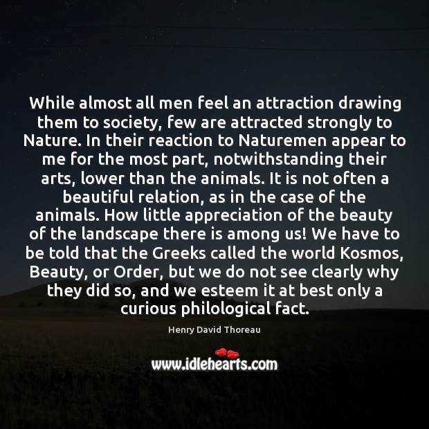 While almost all men feel an attraction drawing them to society, few Henry David Thoreau Picture Quote