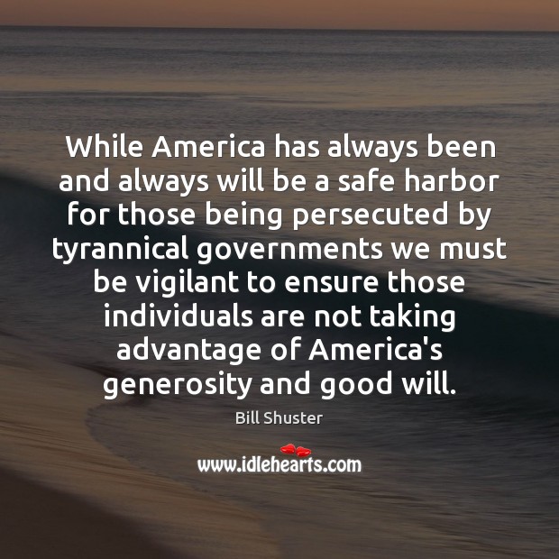 While America has always been and always will be a safe harbor Bill Shuster Picture Quote