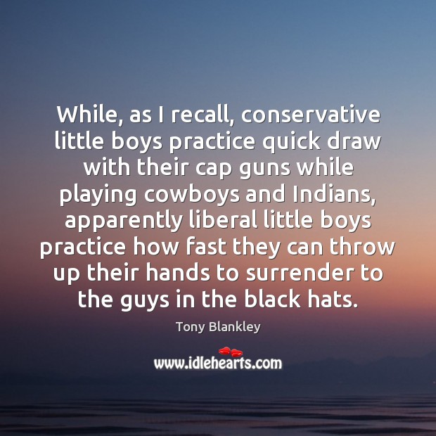 While, as I recall, conservative little boys practice quick draw with their Image