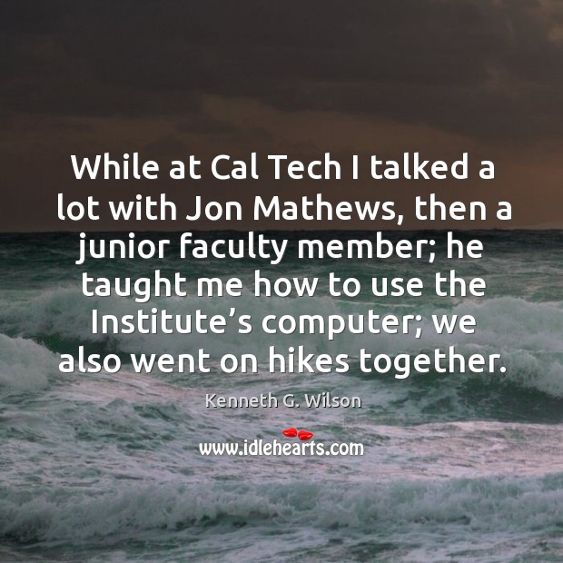 While at cal tech I talked a lot with jon mathews, then a junior faculty member; Image
