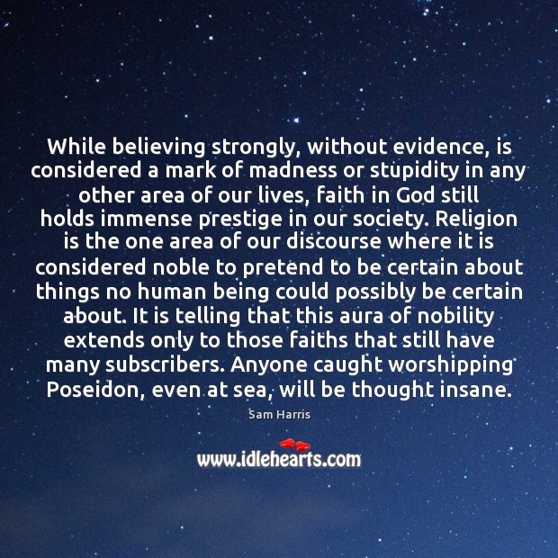 While believing strongly, without evidence, is considered a mark of madness or Pretend Quotes Image