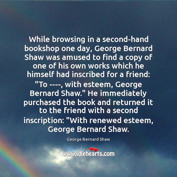 While browsing in a second-hand bookshop one day, George Bernard Shaw was George Bernard Shaw Picture Quote