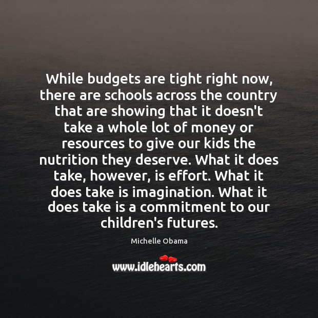While budgets are tight right now, there are schools across the country Michelle Obama Picture Quote