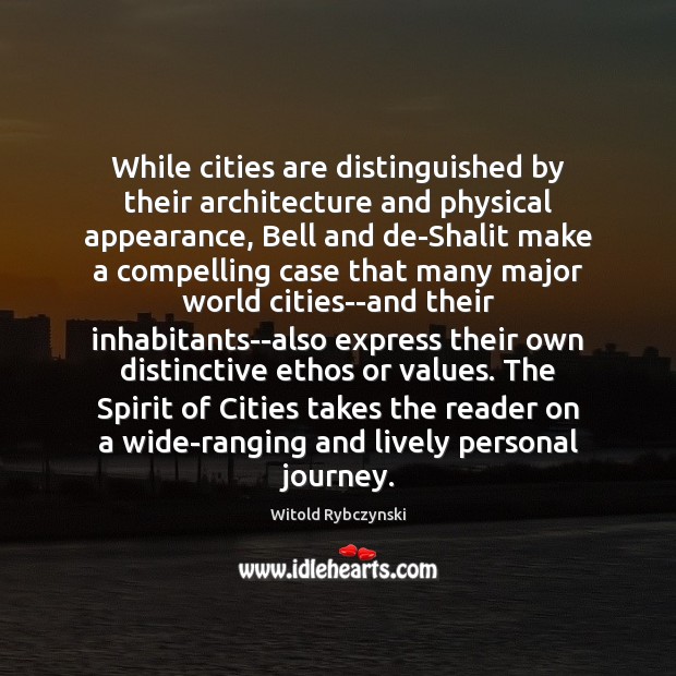 While cities are distinguished by their architecture and physical appearance, Bell and Witold Rybczynski Picture Quote