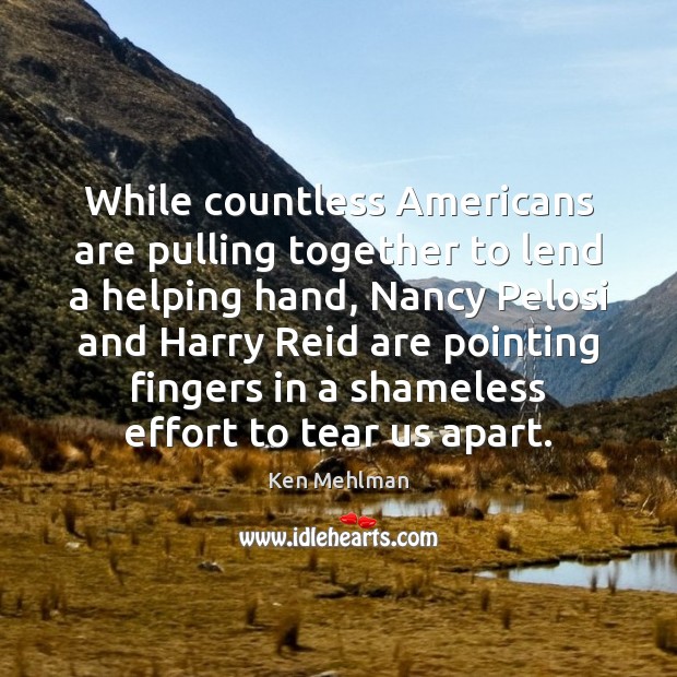 While countless Americans are pulling together to lend a helping hand, Nancy Ken Mehlman Picture Quote