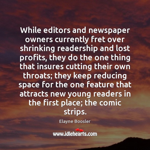While editors and newspaper owners currently fret over shrinking readership and lost Image