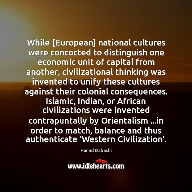 While [European] national cultures were concocted to distinguish one economic unit of Hamid Dabashi Picture Quote