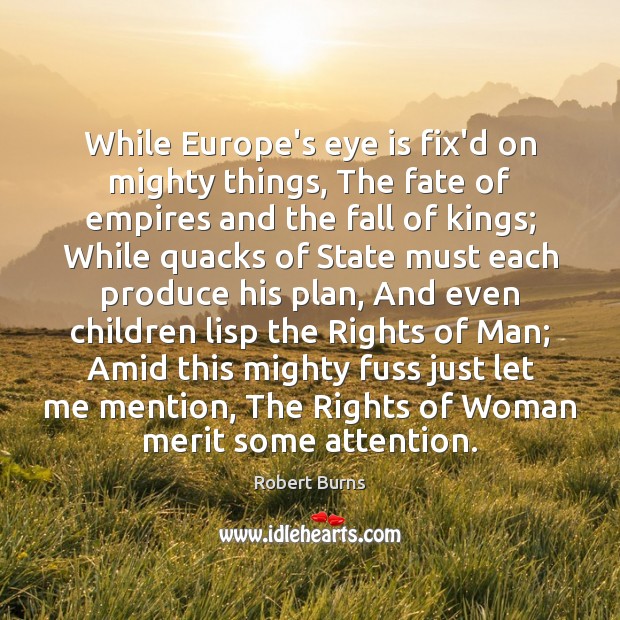 While Europe’s eye is fix’d on mighty things, The fate of empires Robert Burns Picture Quote