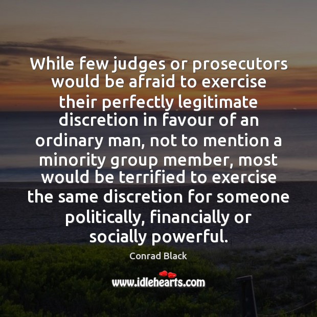 While few judges or prosecutors would be afraid to exercise their perfectly Image