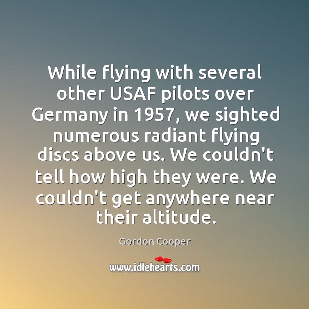 While flying with several other USAF pilots over Germany in 1957, we sighted Gordon Cooper Picture Quote