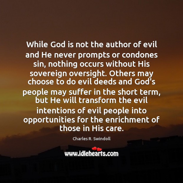 While God is not the author of evil and He never prompts Charles R. Swindoll Picture Quote