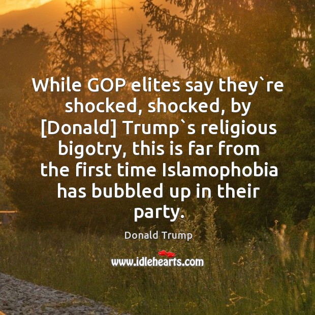While GOP elites say they`re shocked, shocked, by [Donald] Trump`s Donald Trump Picture Quote