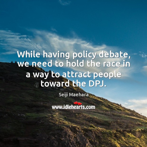 While having policy debate, we need to hold the race in a Image