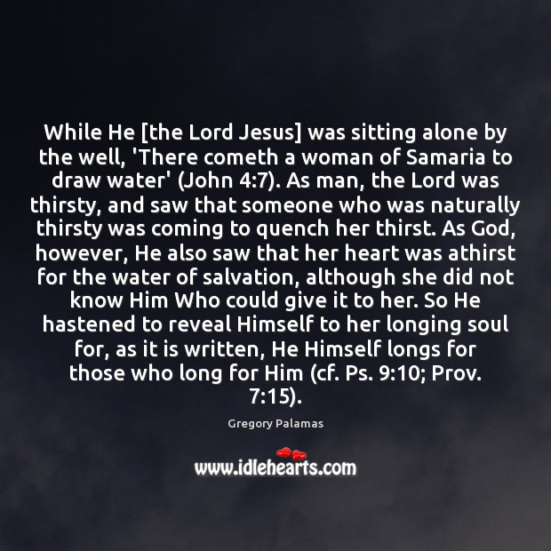 While He [the Lord Jesus] was sitting alone by the well, ‘There Gregory Palamas Picture Quote