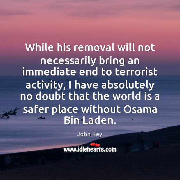 While his removal will not necessarily bring an immediate end to terrorist Image