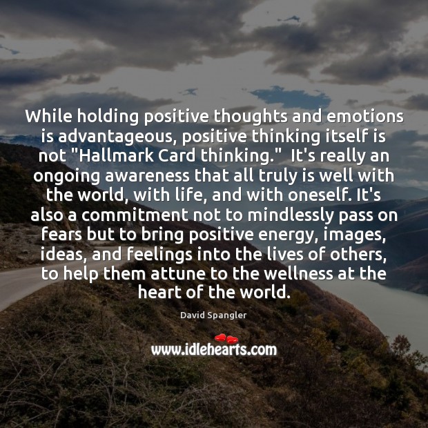 While holding positive thoughts and emotions is advantageous, positive thinking itself is Image
