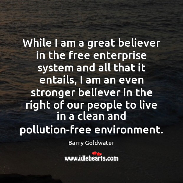 While I am a great believer in the free enterprise system and Barry Goldwater Picture Quote