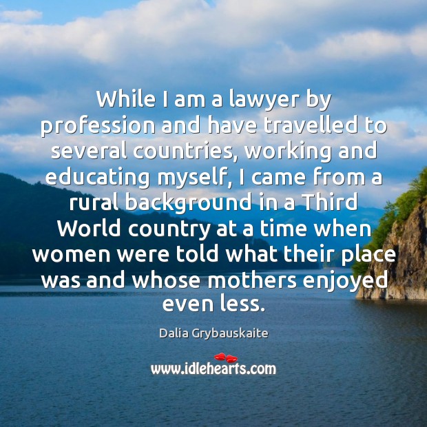 While I am a lawyer by profession and have travelled to several Dalia Grybauskaite Picture Quote