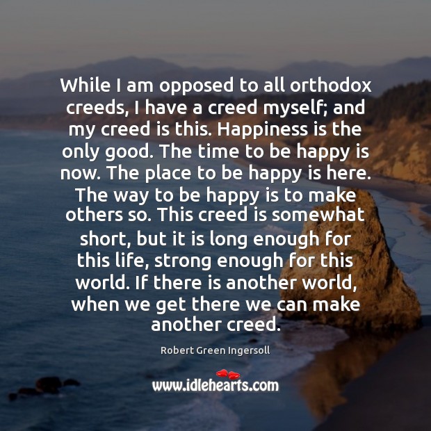 While I am opposed to all orthodox creeds, I have a creed Image