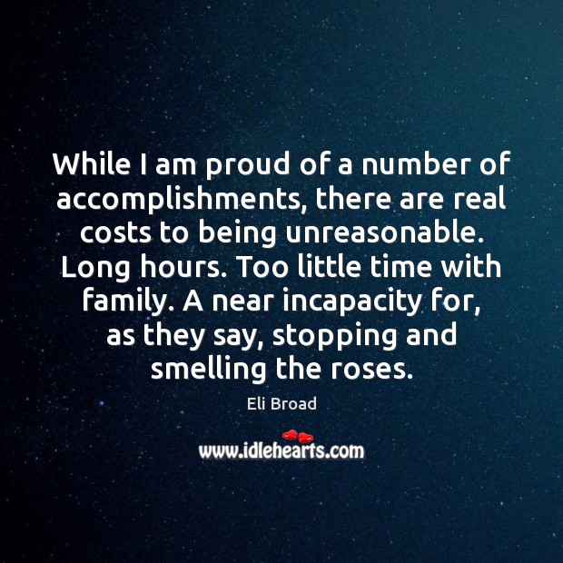 While I am proud of a number of accomplishments, there are real Eli Broad Picture Quote