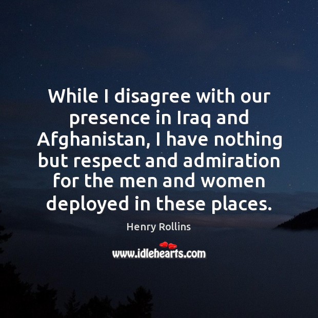 While I disagree with our presence in Iraq and Afghanistan, I have Image