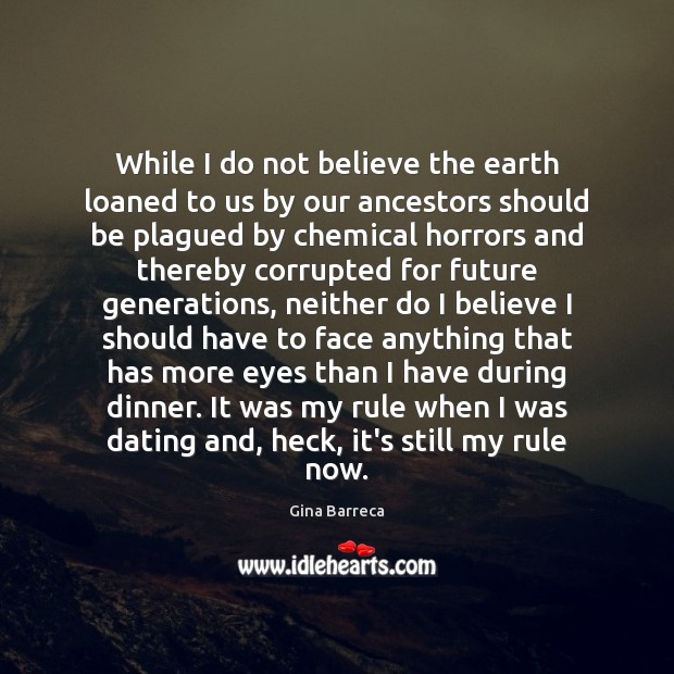 While I do not believe the earth loaned to us by our Gina Barreca Picture Quote