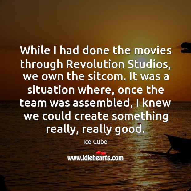 While I had done the movies through Revolution Studios, we own the Team Quotes Image