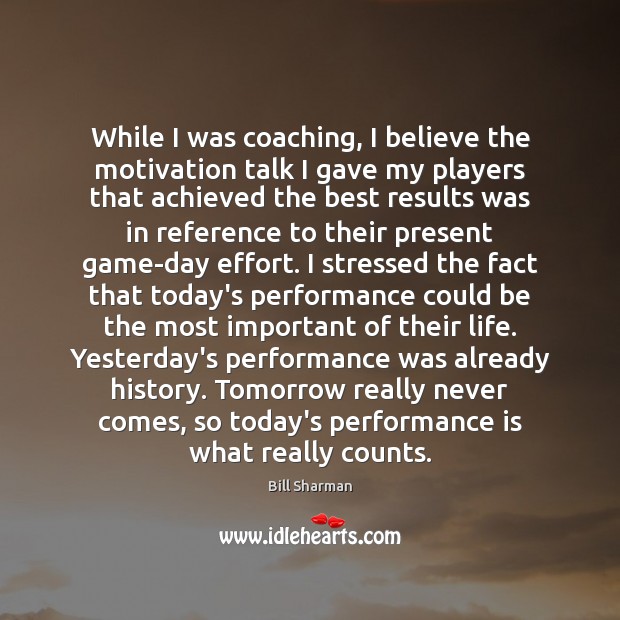 While I was coaching, I believe the motivation talk I gave my Performance Quotes Image