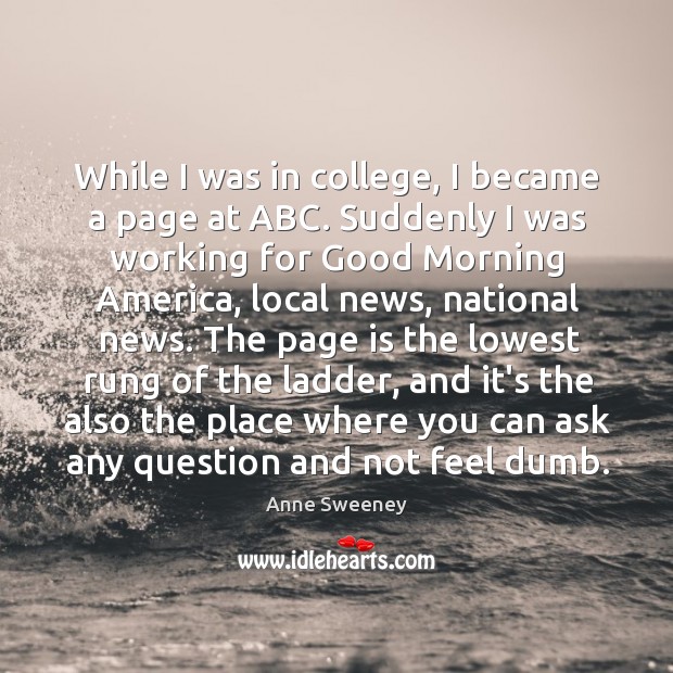 While I was in college, I became a page at ABC. Suddenly Anne Sweeney Picture Quote