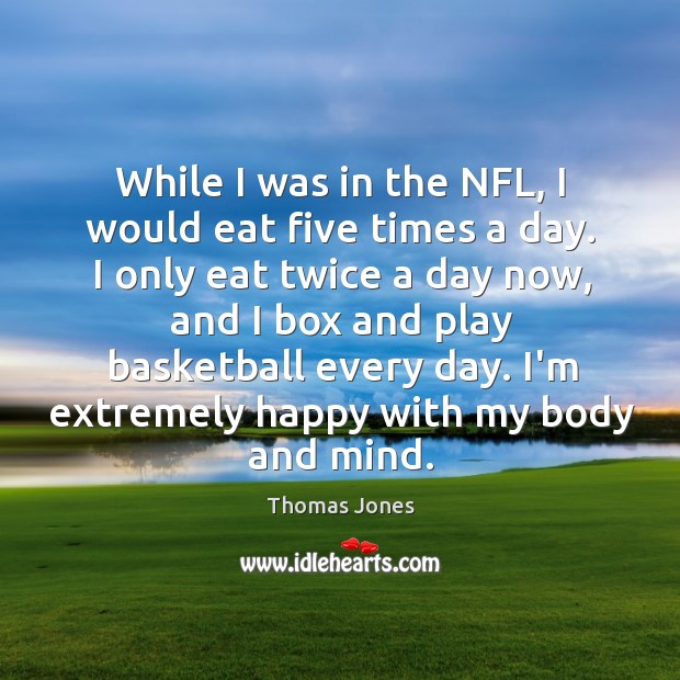 While I was in the NFL, I would eat five times a Image