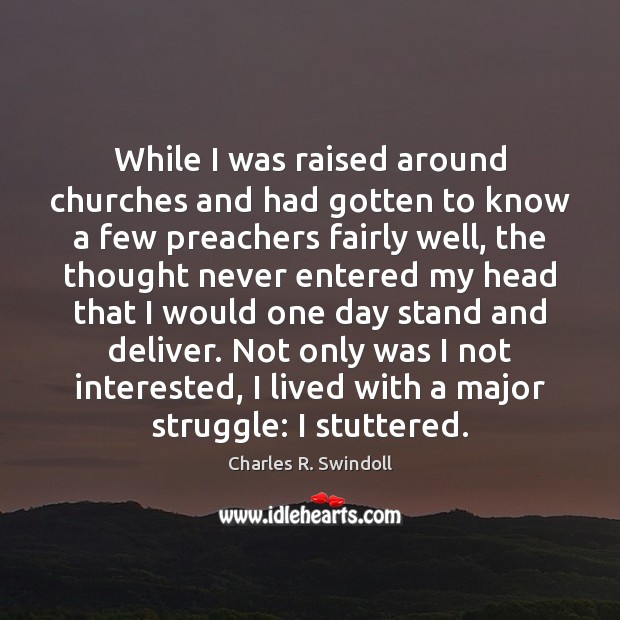 While I was raised around churches and had gotten to know a Charles R. Swindoll Picture Quote