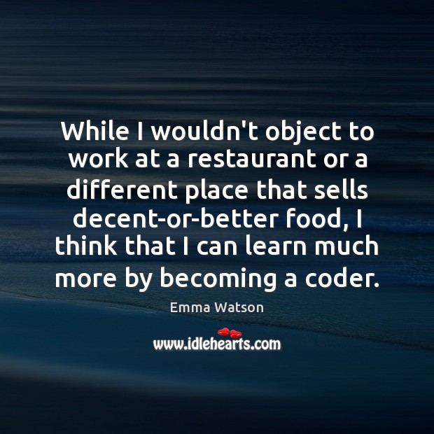 While I wouldn’t object to work at a restaurant or a different Image