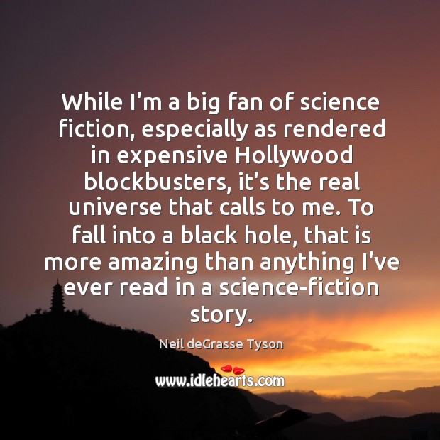 While I’m a big fan of science fiction, especially as rendered in Neil deGrasse Tyson Picture Quote
