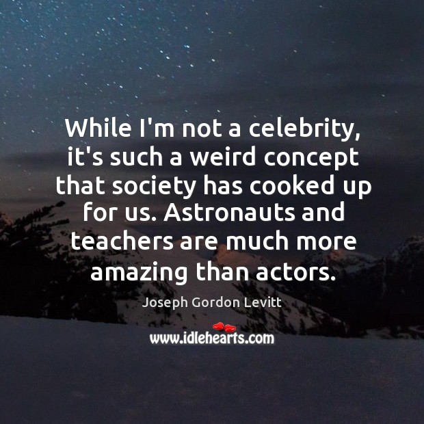 While I’m not a celebrity, it’s such a weird concept that society Image