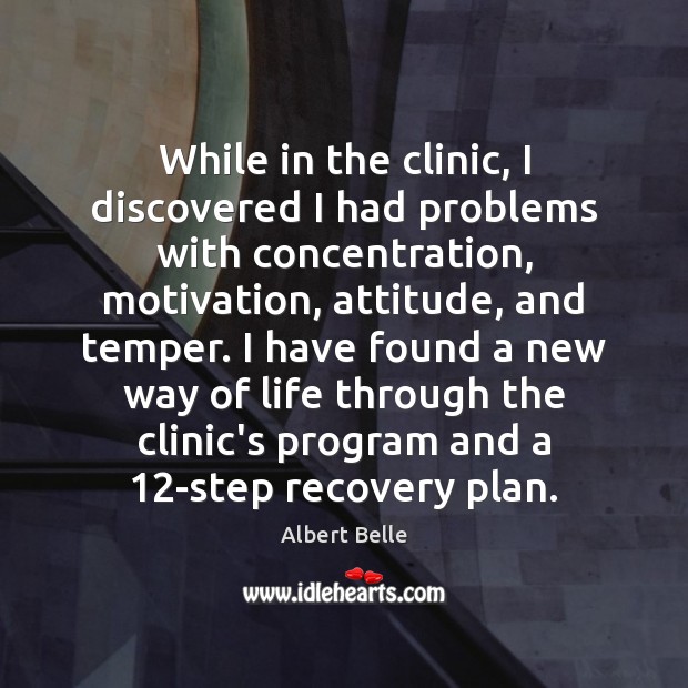 While in the clinic, I discovered I had problems with concentration, motivation, Albert Belle Picture Quote