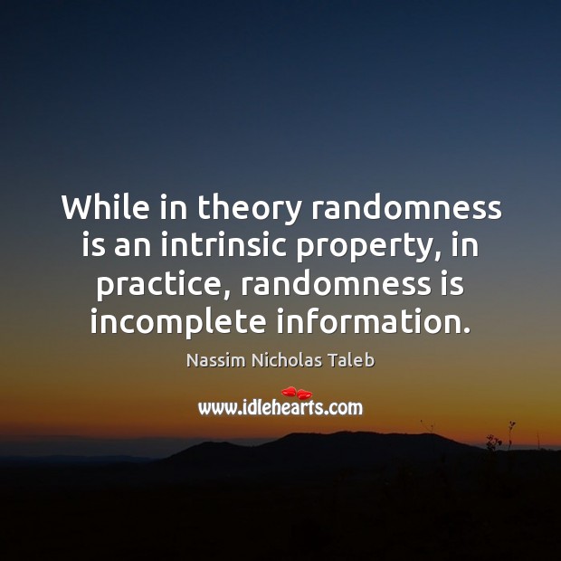 While in theory randomness is an intrinsic property, in practice, randomness is Image