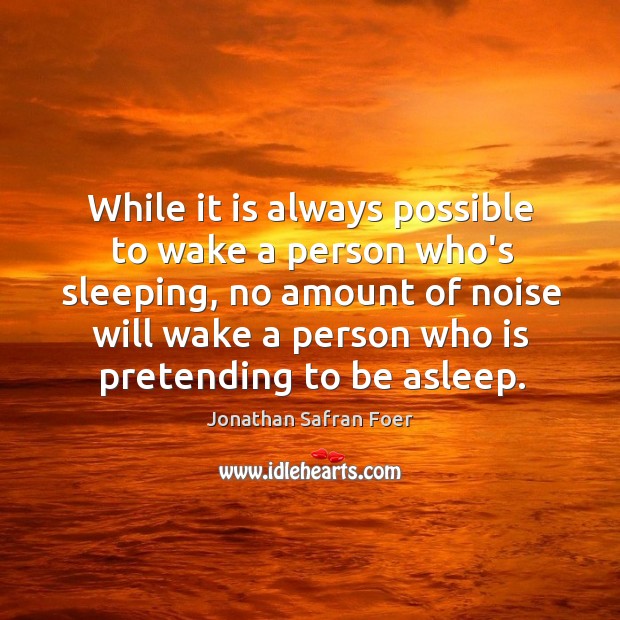 While it is always possible to wake a person who’s sleeping, no Image