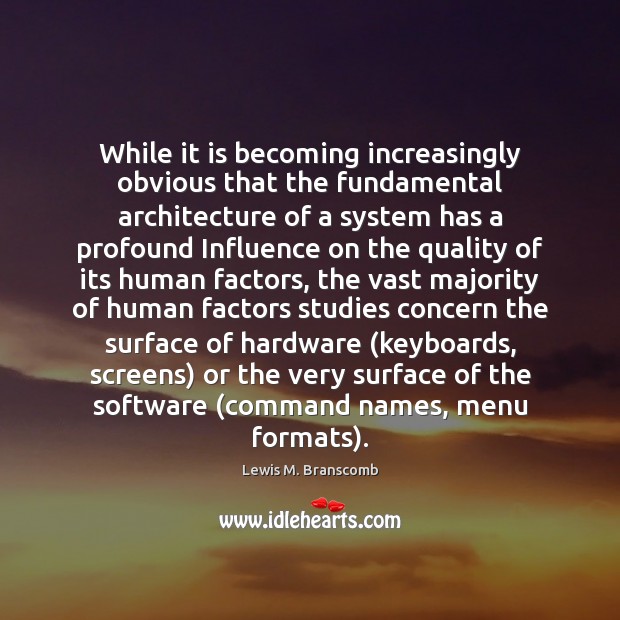 While it is becoming increasingly obvious that the fundamental architecture of a Lewis M. Branscomb Picture Quote
