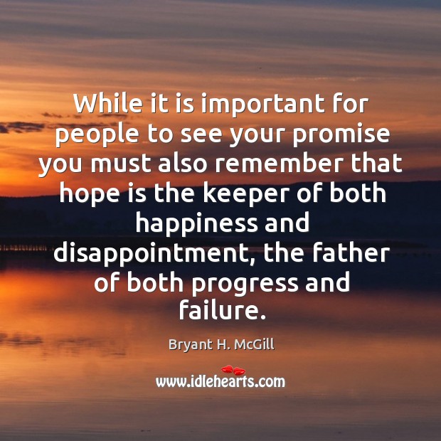 While it is important for people to see your promise you must also remember that hope Hope Quotes Image