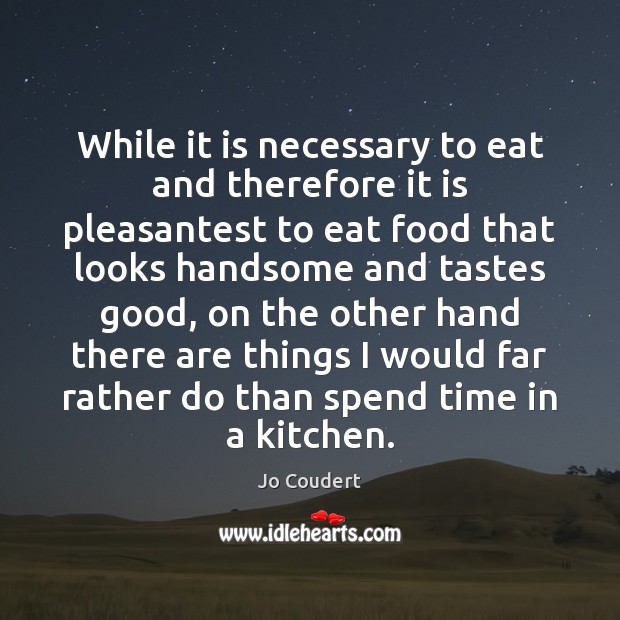 While it is necessary to eat and therefore it is pleasantest to Jo Coudert Picture Quote