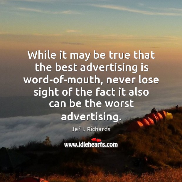 While it may be true that the best advertising is word-of-mouth Image