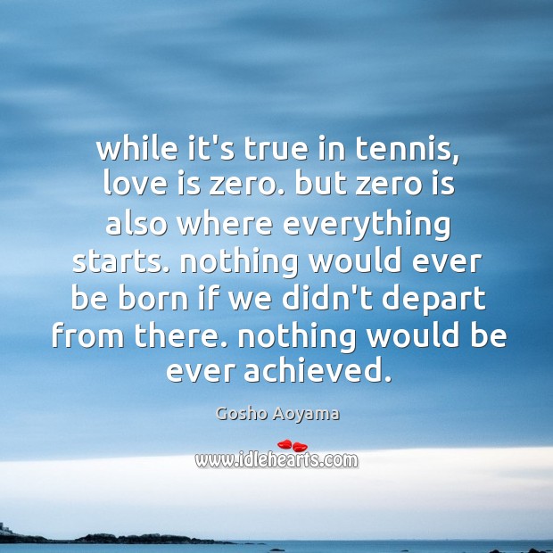 While it’s true in tennis, love is zero. but zero is also Gosho Aoyama Picture Quote