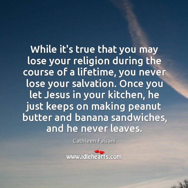While it’s true that you may lose your religion during the course Cathleen Falsani Picture Quote