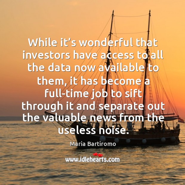 While it’s wonderful that investors have access to all the data now available to them Maria Bartiromo Picture Quote