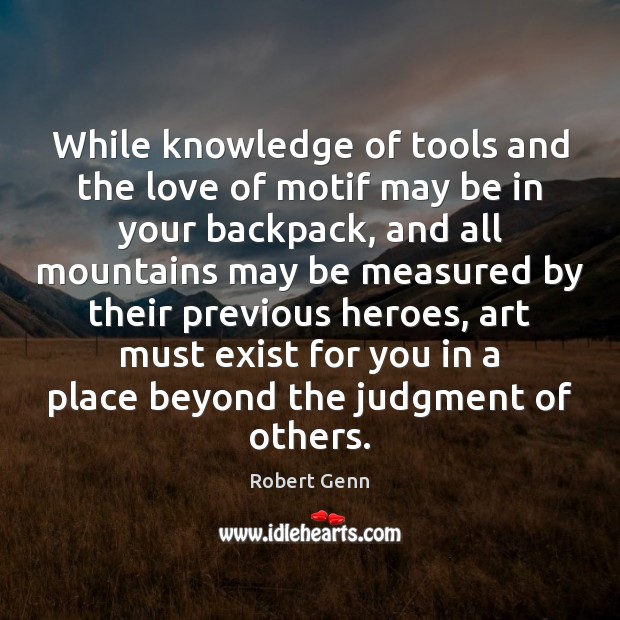 While knowledge of tools and the love of motif may be in Robert Genn Picture Quote