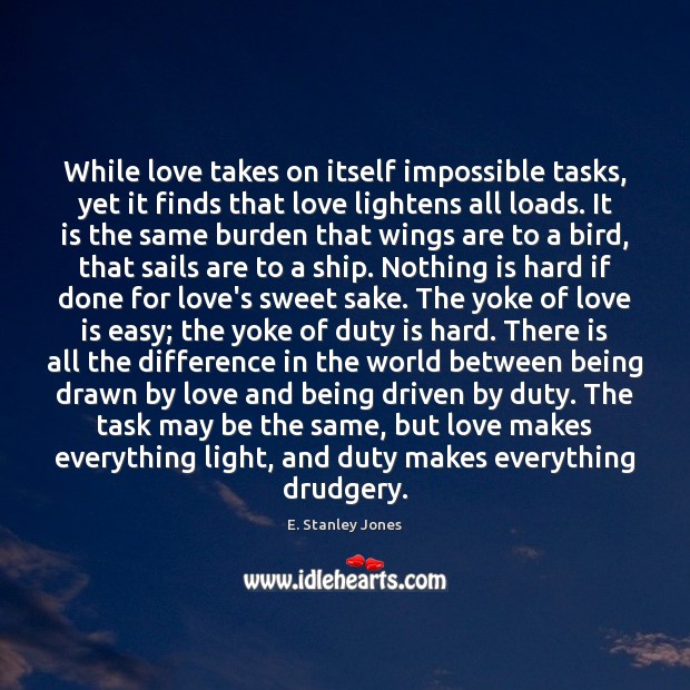 While love takes on itself impossible tasks, yet it finds that love E. Stanley Jones Picture Quote